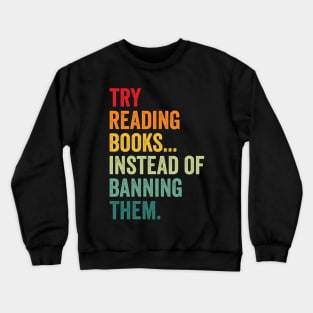 Try Reading Books, Instead Of Banning Them Crewneck Sweatshirt